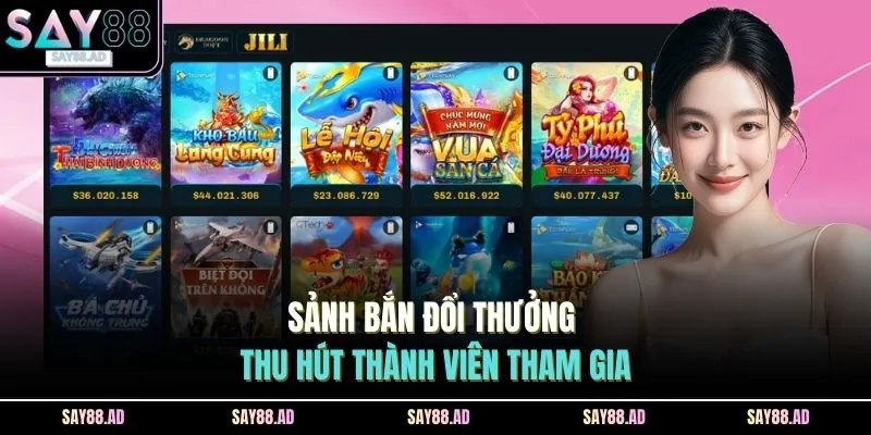 Sảnh bắn đổi thưởng thu hút thành viên tham gia