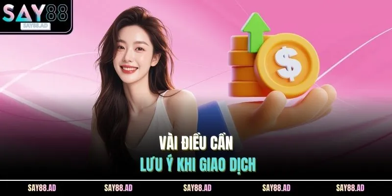 Vài điều cần lưu ý khi giao dịch